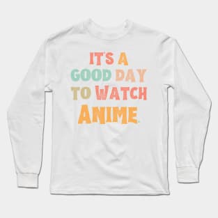 It’s A Good Day To Watch Anime Long Sleeve T-Shirt